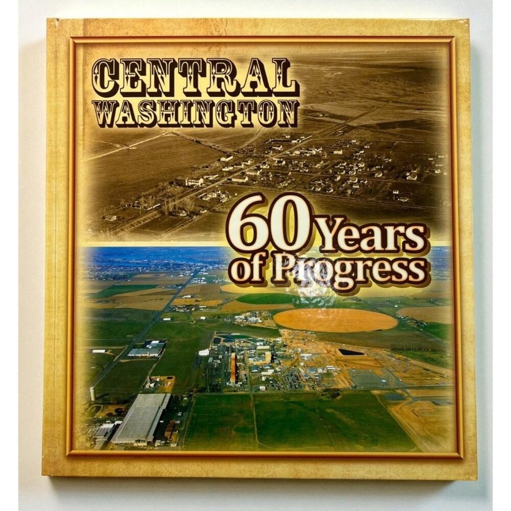Central Washington 60 Years Of Progress by John and Aleksandra Hite Hardcover